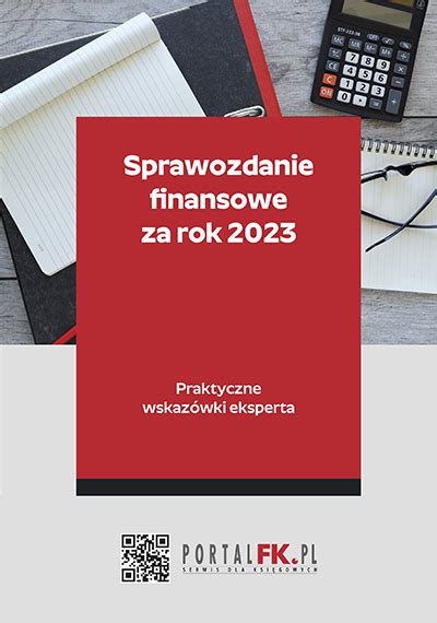 Sprawozdanie finansowe za rok 2023 Praktyczne wskazówki eksperta