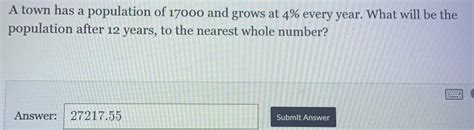 Solved A Town Has A Population Of 17000 And Grows At 4 Every Year