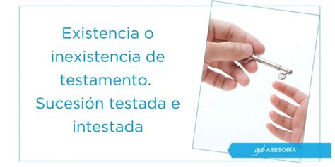 Sucesión Testada E Intestada Características Y Diferencias