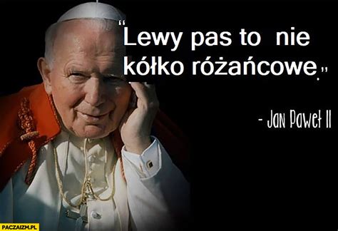 Lewy pas to nie kółko różańcowe Jan Paweł II cytat papież Paczaizm pl