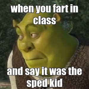 Meme: "when you fart in class and say it was the sped kid" - All Templates - Meme-arsenal.com