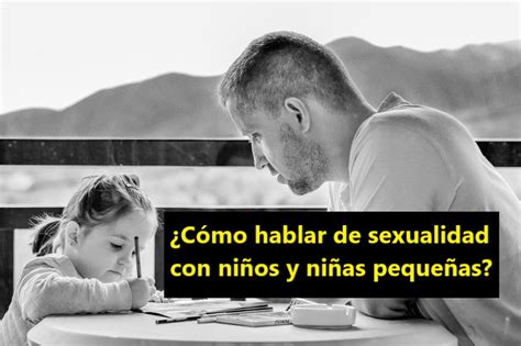 ¿cómo Hablar De Sexualidad Con Niños Y Niñas Pequeñas Sayume Si