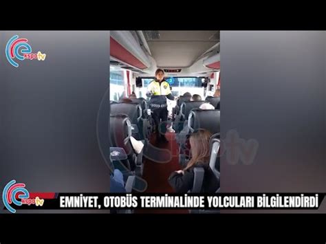 EMNİYET OTOBÜS TERMİNALİNDE YOLCULARI BİLGİLENDİRDİ YouTube