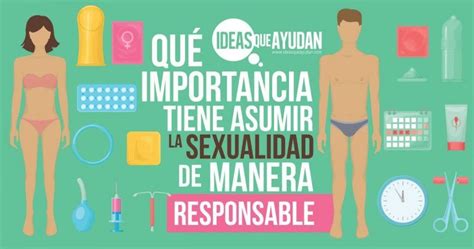 Que Importancia Tiene Asumir La Sexualidad De Manera Responsable