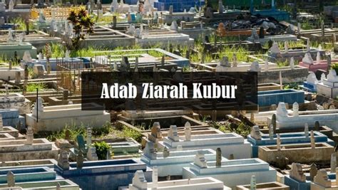 10 Adab Ziarah Kubur Yang Anda Perlu Tahu Aku Muslim