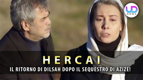 Anticipazioni Hercai Puntate Turche Dilsah Ritorna Dopo Il Sequestro