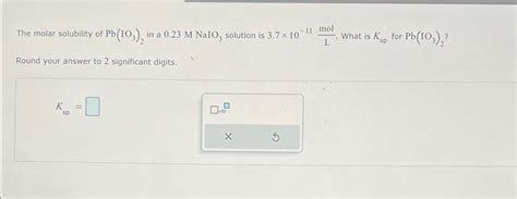 Solved The Molar Solubility Of Pb Io In A Mnaio Chegg