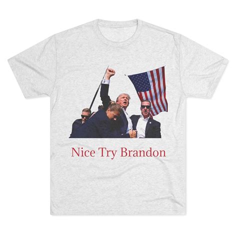 Nice Try Brandon Shirt Trump Bulletproof 2024 Shirt Trump