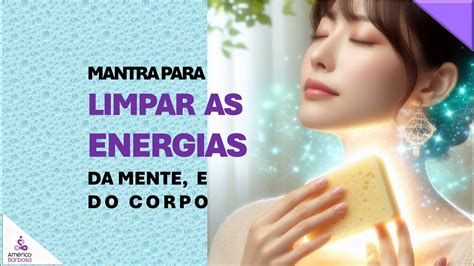 Mantra Para Limpar As Energias Da Mente E Do Corpo Youtube