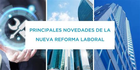 Nueva Reforma Laboral 2022 Resumen Y Principales Claves