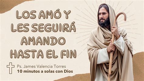 Los Am Y Los Seguir Amando Hasta El Fin Minutos A Solas Con Dios