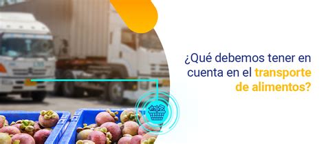 Qu Debemos Tener En Cuenta En El Transporte De Alimentos Satrack