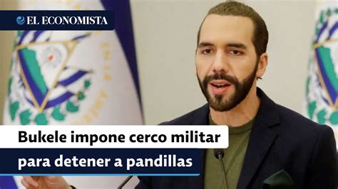 Bukele Impone Cerco Militar En Una Regi N De El Salvador Para Detener A