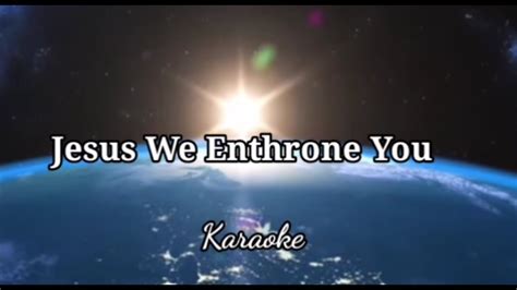 Jesus We Enthrone You Karaoke Don Moen Version With Lyrics And