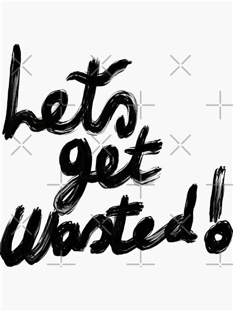 Lets Get Wasted Sticker For Sale By Maf Merch Redbubble