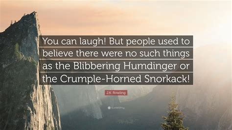 Jk Rowling Quote You Can Laugh But People Used To Believe There