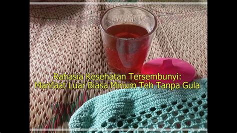 Rahasia Kesehatan Tersembunyi Manfaat Luar Biasa Minum Teh Tanpa Gula