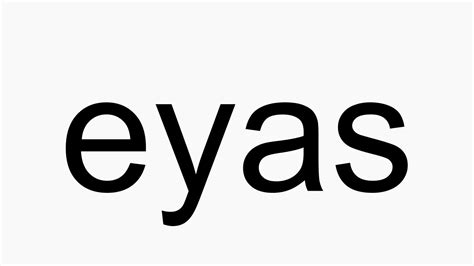 How to pronounce eyas - YouTube