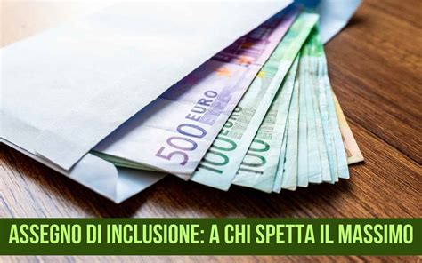 Importo Massimo Assegno Di Inclusione Quantè E Chi Può Averlo