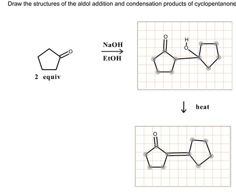 SOLVED Draw The Structures Of The Aldol Addition And Condensation