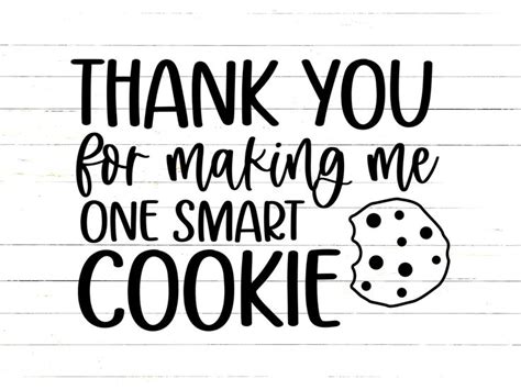 Thank You For Making Me One Smart Cookie Svg Teacher Quote Svg