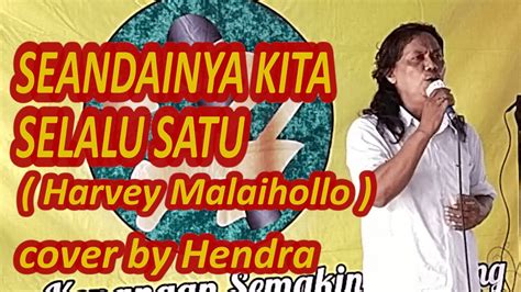 Seandainya Kita Selalu Satu Harvey Malaihollo Cover By Hendra Youtube