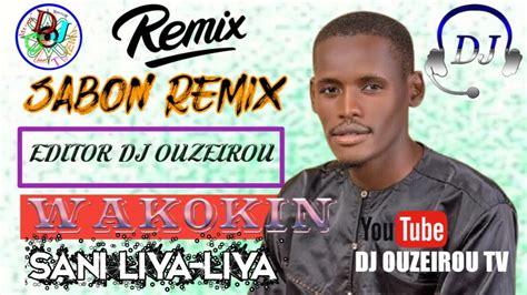 SABON REMIX WAKOKIN SANI LIYA LIYA EDITOR DJ OUZEIROU OFFICIAL MIX 2020