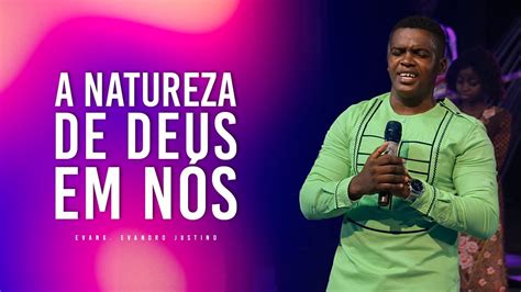 A Natureza De Deus Em Nós Evang Evandro Justino Tony Calado YouTube