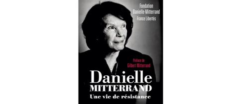 Fondation Danielle Mitterand Livre Danielle Mitterrand Une Vie De