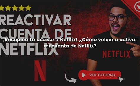 Recupera Tu Acceso A Netflix C Mo Volver A Activar Mi Cuenta De