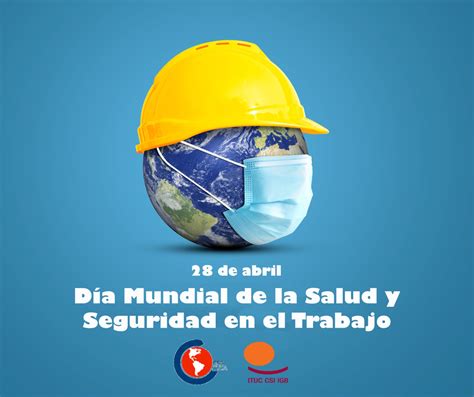 28 De Abril Día Mundial De La Salud Y Seguridad En El Trabajo La Csa Apoya Su Incorporación