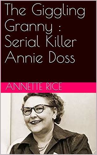 The Giggling Granny Serial Killer Annie Doss By Annette Rice Goodreads