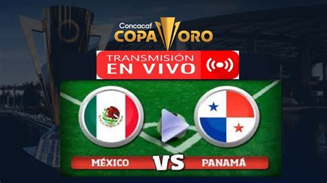 Mexico Vs Panama En Vivo Y En Directo Gran Final Copa Oro F Tbol