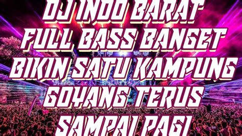 DJ INDO BARAT FULL BASS BANGET BIKIN SATU KAMPUNG GOYANG TERUS