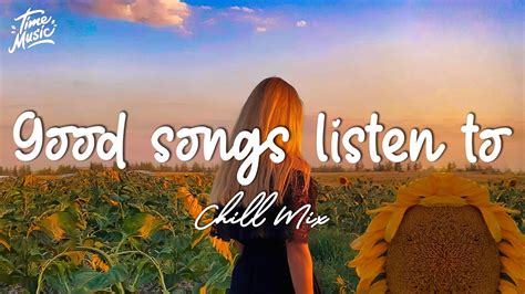 Good Songs I Listen To A Playlist That Help You Relax Your Mind YouTube