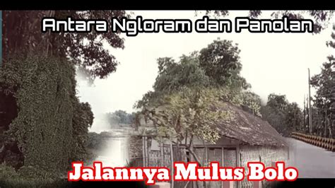 Up Date Jalan Ngloram Sampai Dengan Panolan Suasana Kampung Jawa