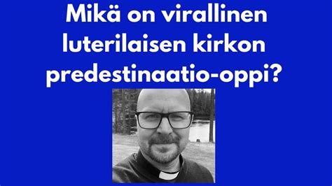 Mikä on virallinen luterilaisen kirkon predestinaatio oppi Armosta