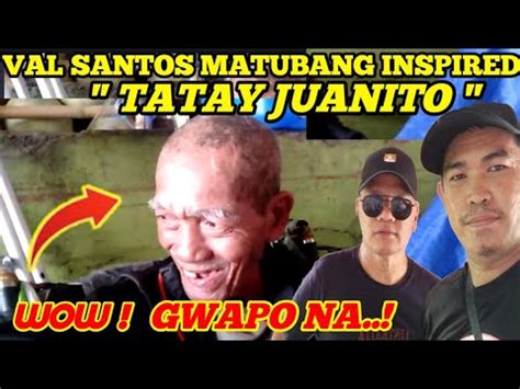 VAL SANTOS MATUBANG INSPIRED TATAY JUANITO WOW GWAPO NA