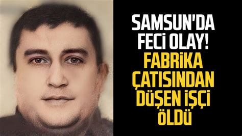 Samsun Da Feci Olay Fabrika At S Ndan D En I I Ld Samsun Haber