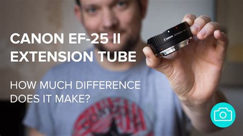 Canon EF 25 II Extension Tube How Much Difference Does It Make YouTube