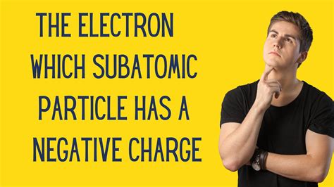 The Electron Which Subatomic Particle Has A Negative Charge YouTube