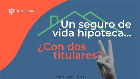 Seguro de vida para hipoteca con dos titulares protección financiera