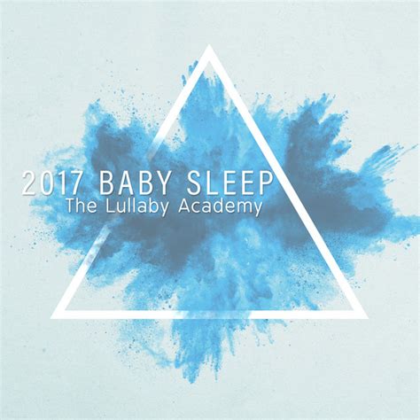 2017 Baby Sleep The Lullaby Academy Album By Baby Sleep Lullaby