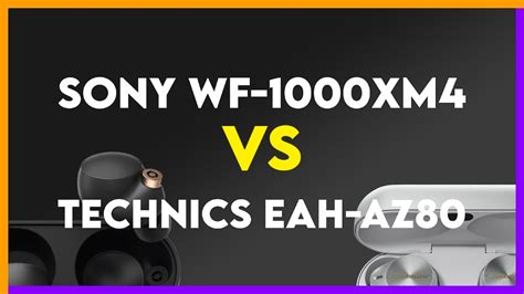 Sony WF 1000XM4 Vs Technics EAH AZ80 Comparison YouTube