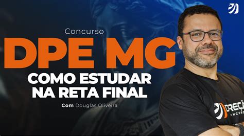 Concurso Dpe Mg Como Estudar Na Reta Final Douglas Oliveira Youtube