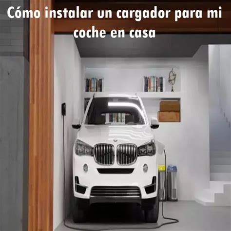 C Mo Instalar Un Cargador Para Mi Coche En Casa Ecu