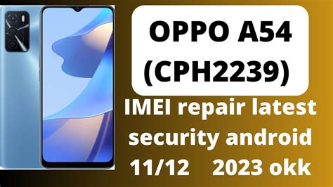 OPPO A54 CPH 2239 IMEI REPAIR LATEST SECURITY ANDROID 11 12 2023 1000