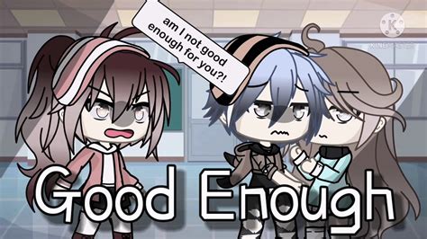 •good Enough• Glmv Gacha Life {5 } °read Desc° Youtube