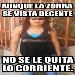 Meme Personalizado Aunque La Zorra Se Vista Decente No Se Le Quita Lo