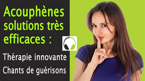 Acouph Nes Solutions Tr S Efficaces Th Rapie Innovante Chants De